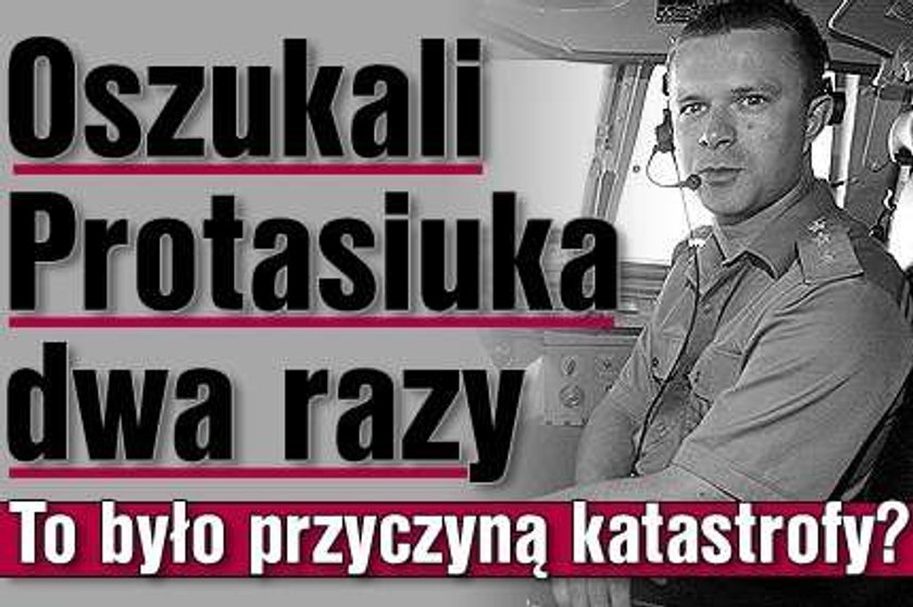 Oszukali Protasiuka dwa razy. To było przyczyną katastrofy?