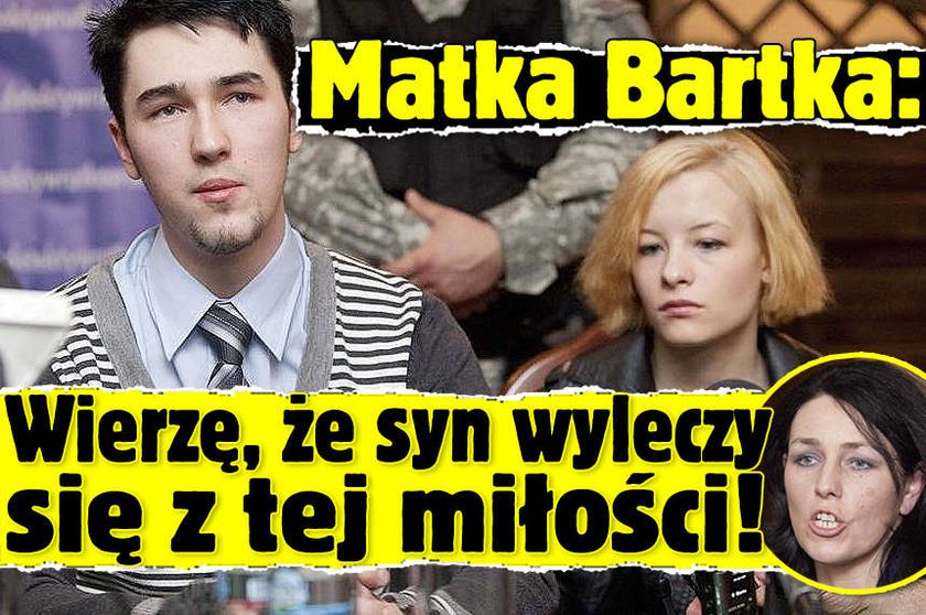 Matka Bartłomieja: Wierzę, że syn wyleczy się z tej miłości!