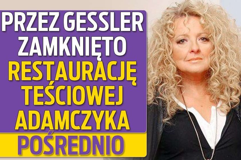 Przez Gessler zamknięto restaurację teściowej Adamczyka. Pośrednio