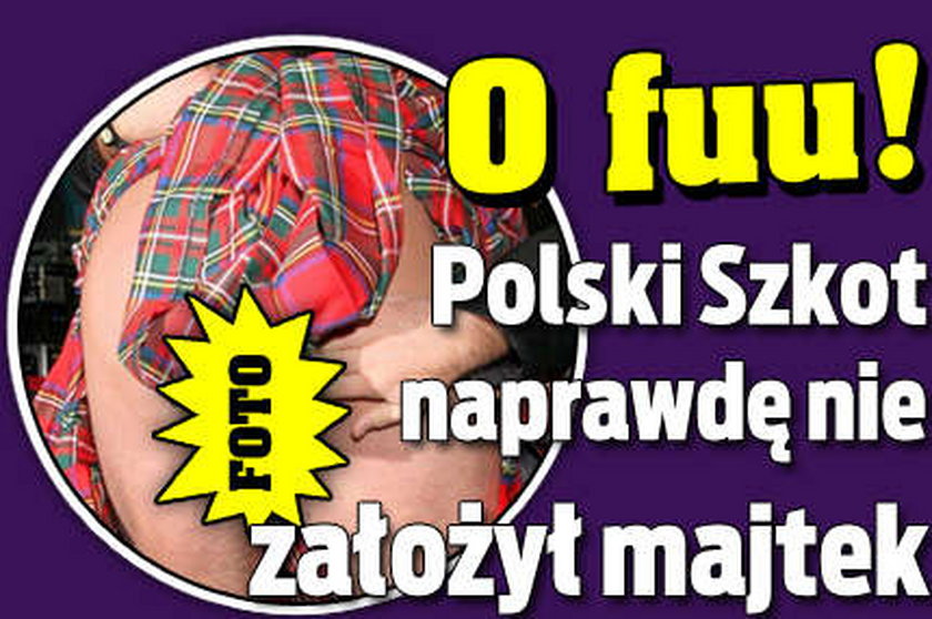 O fuu! Polski Szkot naprawdę nie założył majtek. FOTO