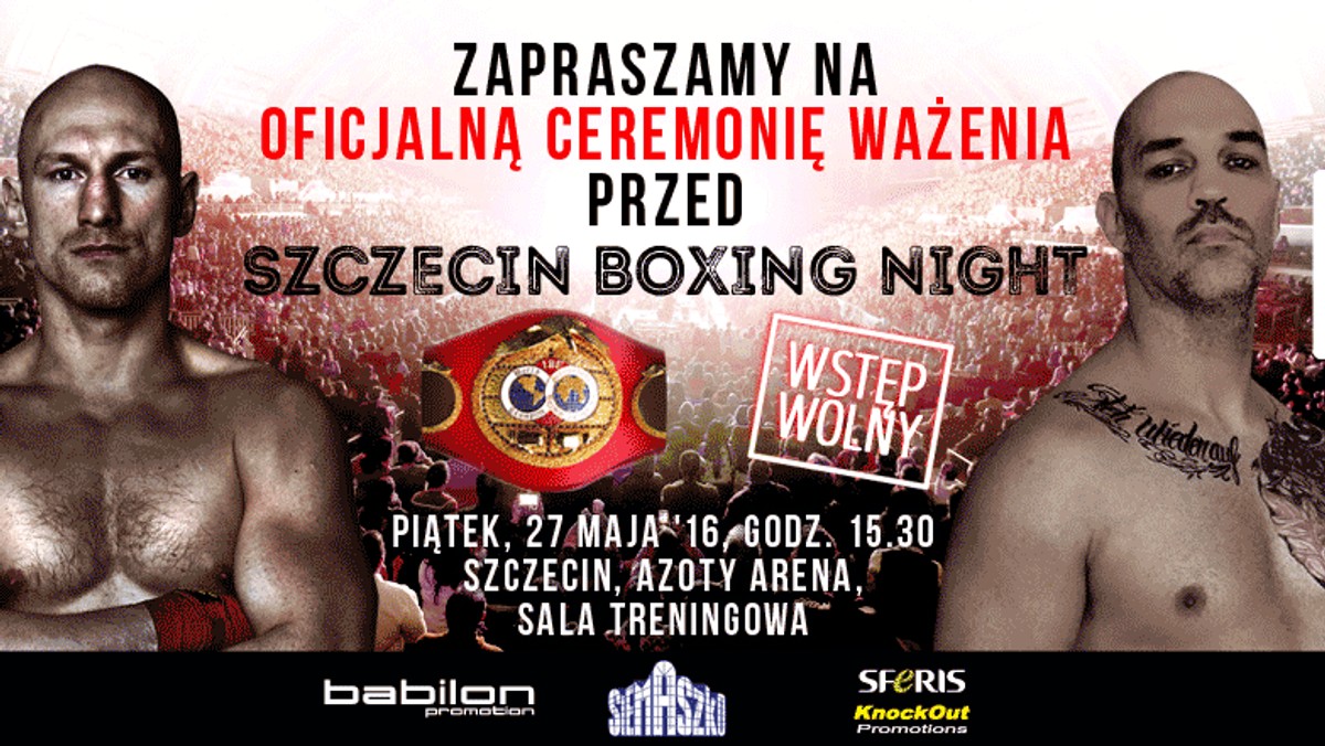 Organizatorzy gali "Szczecin Boxing Night", która odbędzie się w sobotę, 28.05.2016, o godz. 19:30 - zapraszają kibiców na Oficjalną Ceremonię Ważenia przed Galą.