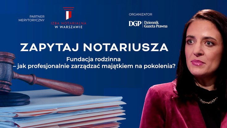 Notariusze pomagają tworzyć fundacje rodzinne. To sposób na bezpieczną sukcesję i pomnażanie majątku