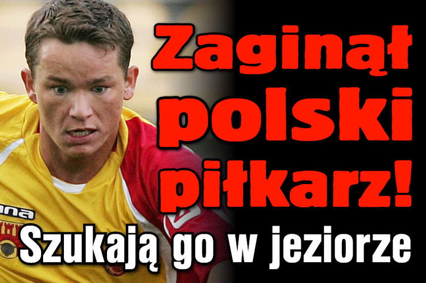Zaginął polski piłkarz!