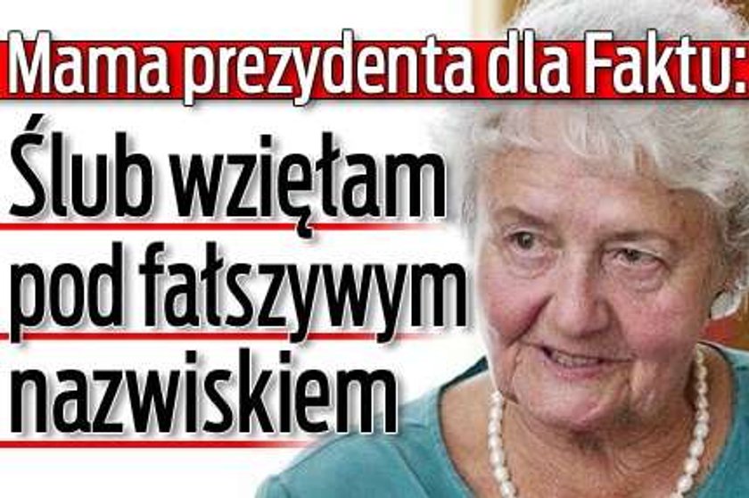 Mama prezydenta dla Faktu: Ślub wzięłam pod fałszywym nazwiskiem