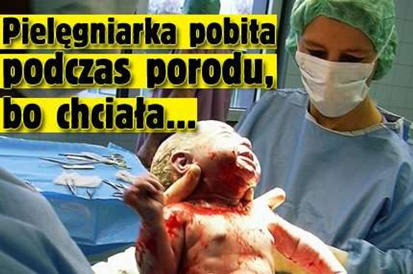 Pielęgniarka pobita podczas porodu, bo chciała...