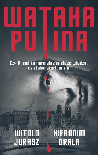 Witold Jurasz, Hieronim Grala, „Wataha Putina”, Wydawnictwo Czerwone i Czarne, Warszawa 2023