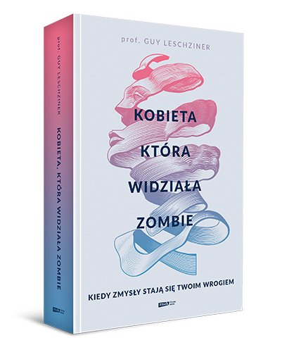 Guy Leschziner: "Kobieta, która widziała zombie. Kiedy zmysły staja się twoim wrogiem"