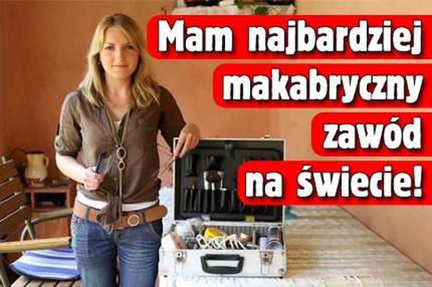 Mam najbardziej makabryczny zawód na świecie!