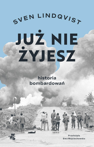 Sven Lindqvist, „Już nie żyjesz. Historia bombardowań”, przeł. Ewa Wojciechowska, W.A.B., Warszawa 2023