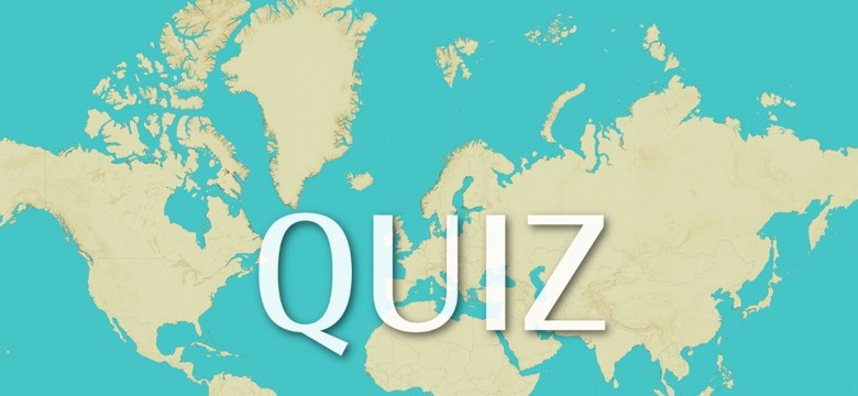 QUIZ Państwa, miasta... Odgadniesz po nazwie, co to? Pytania tylko z pozoru proste