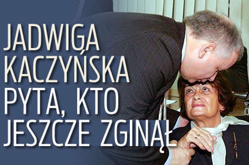 Jadwiga Kaczyńska. Pyta, kto jeszcze zginął?