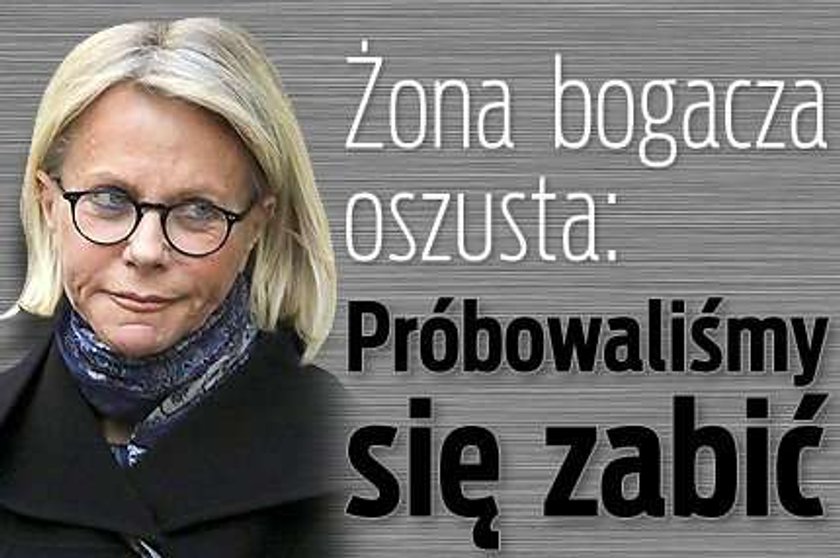 Żona bogacza oszusta: Próbowaliśmy się zabić!