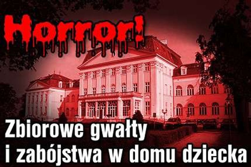 Horror! Zbiorowe gwałty i zabójstwa w domu dziecka