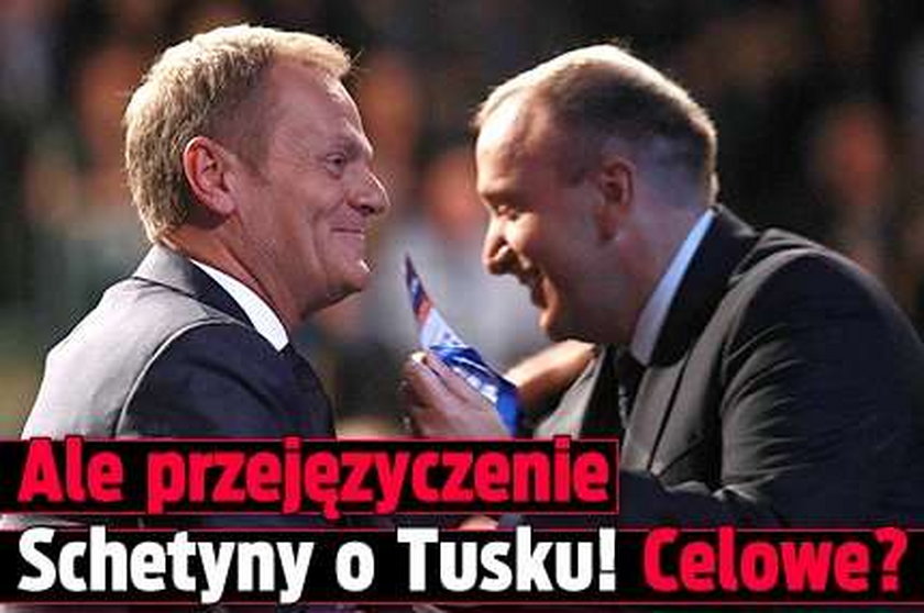 Ale przejęzyczenie Schetyny o Tusku! Celowe?