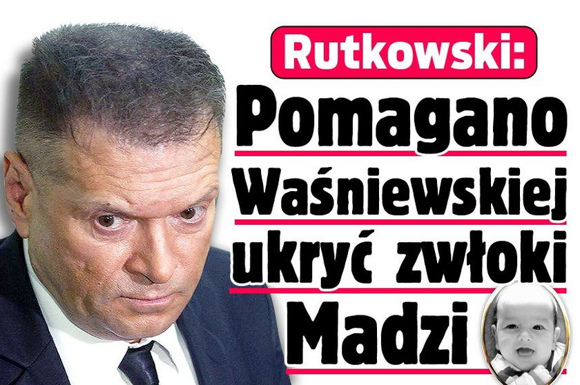 Rutkowski: Pomagano Waśniewskiej ukryć zwłoki Madzi