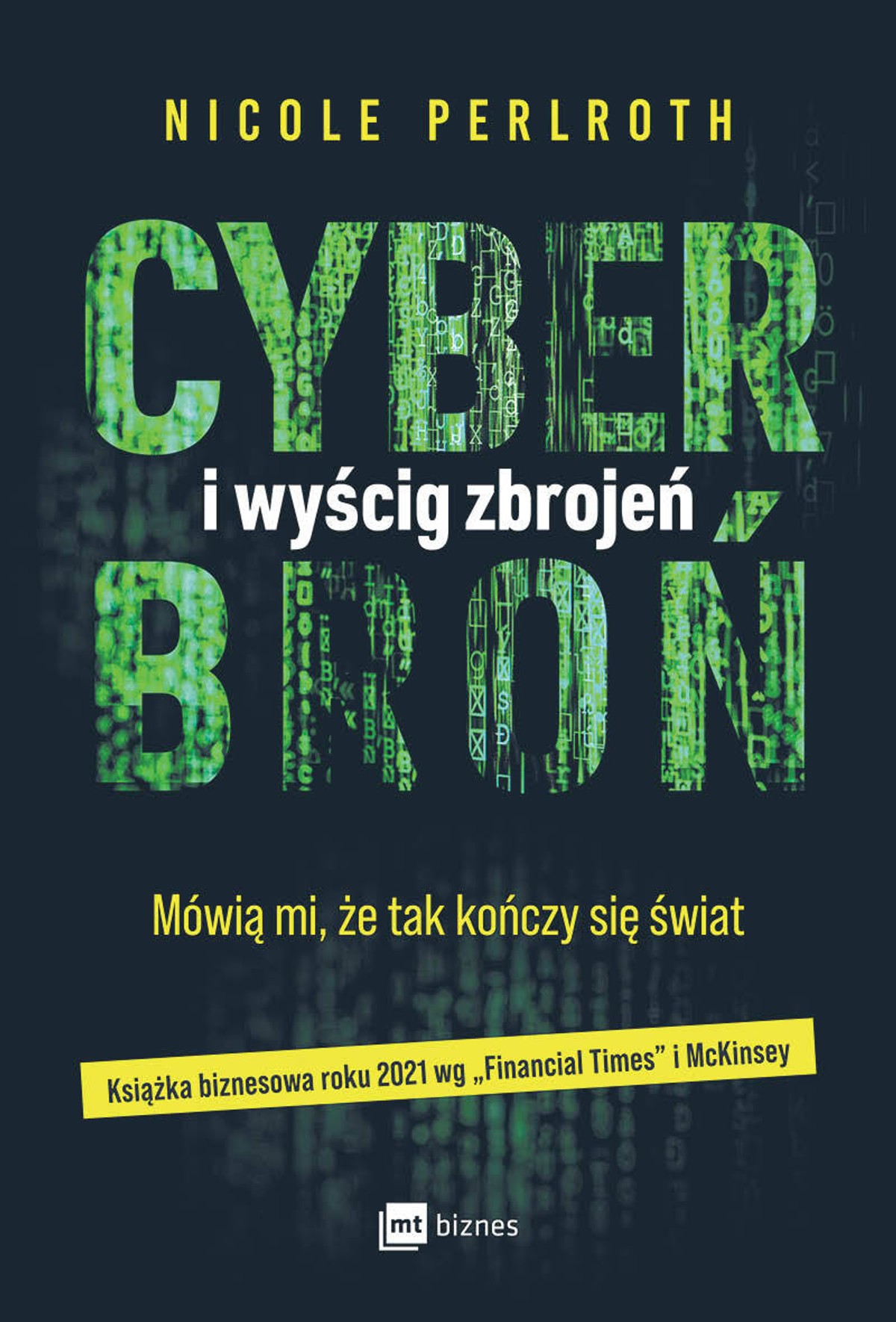 Nicole Perlroth „Cyberbroń i wyścig zbrojeń. Mówią mi, że tak kończy się świat” Tłum. Katarzyna Mironowicz MT Biznes, Warszawa 2022