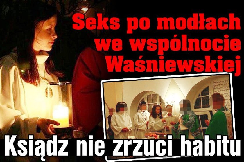 Seks po modłach we wspólnocie Waśniewskiej. Ksiądz nie zrzuci habitu