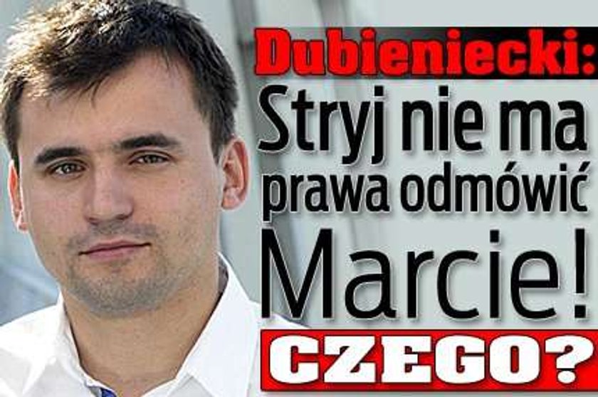 Dubieniecki: Stryj nie ma prawa odmówić Marcie! Czego?