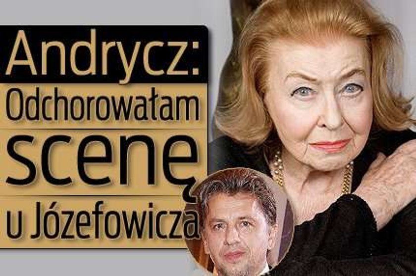 Andrycz: Odchorowałam scenę u Józefowicza