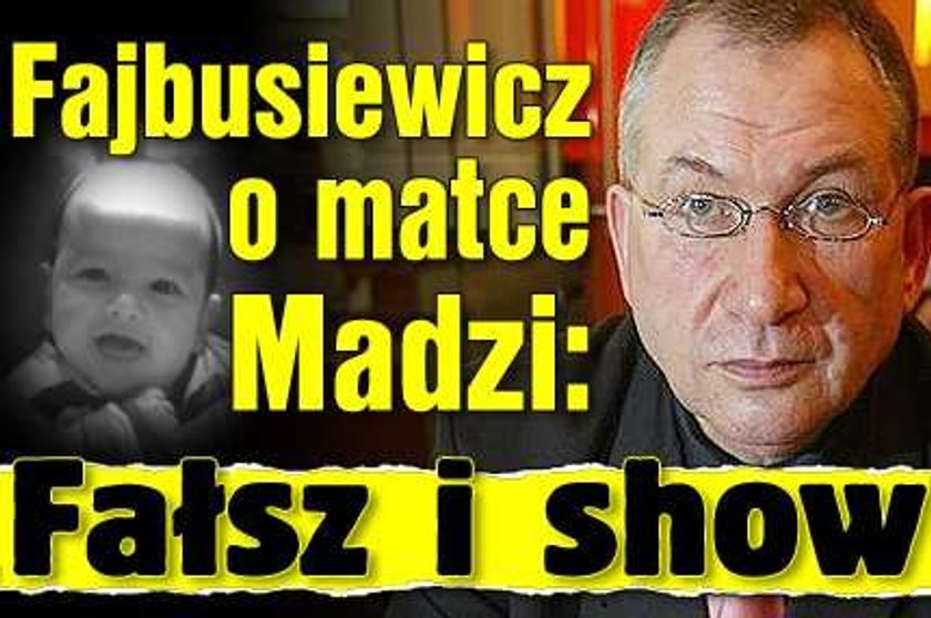 Fajbusiewicz o matce Madzi: Fałsz i show