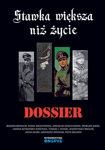 Stawka większa niż życie. Dossier.: Bogdan Bernacki, Paweł Szczutowski, Jarosław Grzechowiak, Ireneusz Siwek, Joanna Szyborska-Kaszycka, Tomasz Musiał, Wawrzyniec Smoleń, Jacek Szura, Grzegorz Wdowiak, Piotr Żmudzki. Wydawnictwo Ongrys, Szczecin 2023