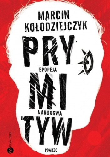 Marcin Kołodziejczyk "Prymityw. Epopeja narodowa"