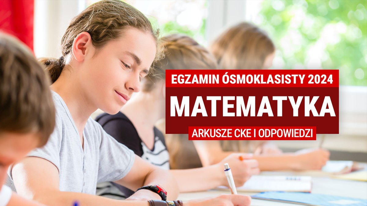 Egzamin ósmoklasisty 2024 z matematyki. W tym tekście po godzinie 13 znajdziesz arkusze egzaminacyjne i propozycje odpowiedzi.
