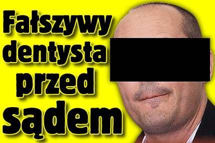 Fałszywy dentysta przed sądem!