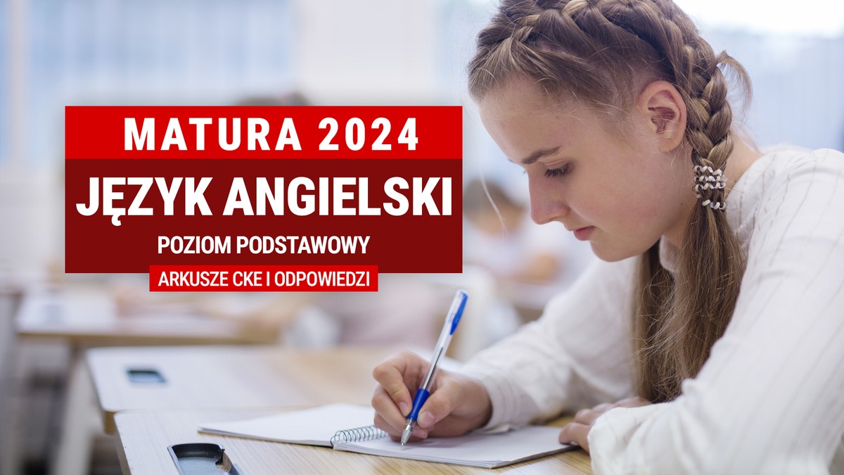 Matura 2024, język angielski - poziom podstawowy. W tym tekście znajdziesz arkusze egzaminacyjne CKE oraz odpowiedzi.