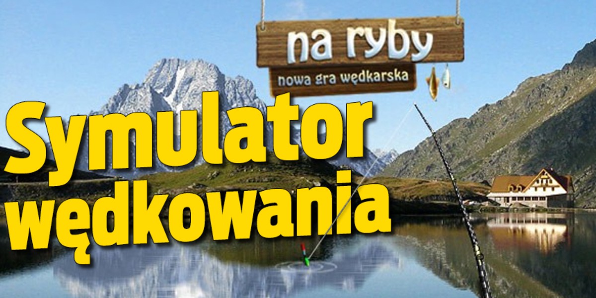 Symulator wędkowania - zagraj w "Na ryby"