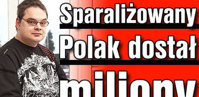 Sparaliżowany Polak dostał miliony