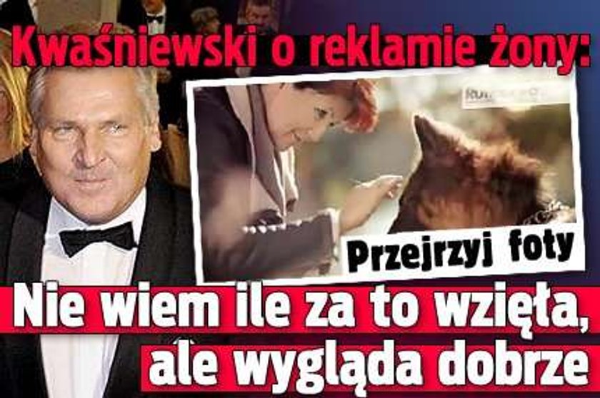 Kwaśniewski o reklamie żony: Nie wiem ile za to wzięła, ale...