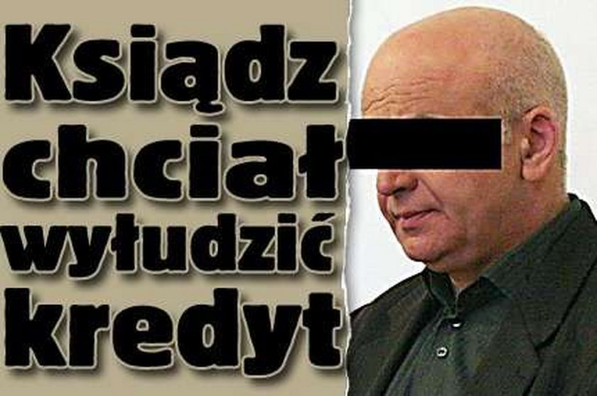 Ksiądz chciał wyłudzić kredyt!