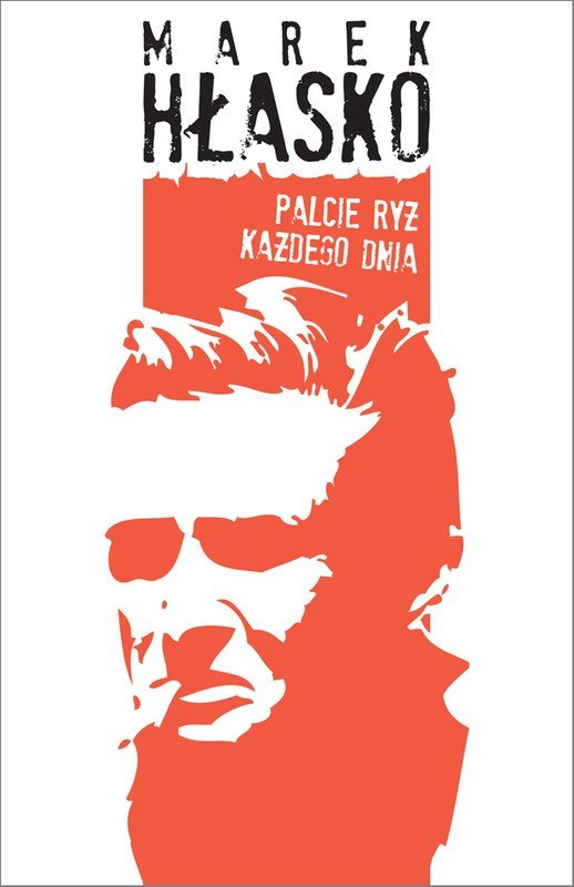 Marek Hłasko, "Palcie ryż każdego dnia", Wydawnictwo Agora S.A.