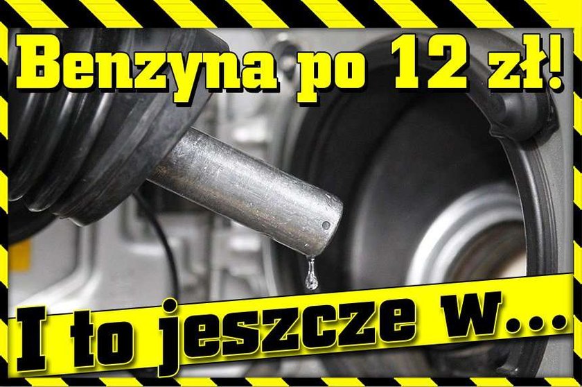 Benzyna po 12 zł! I to jeszcze w...