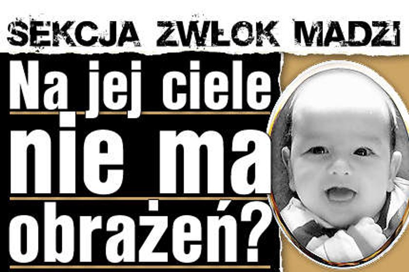 Sekcja zwłok Madzi. Na ciele nie ma obrażeń?