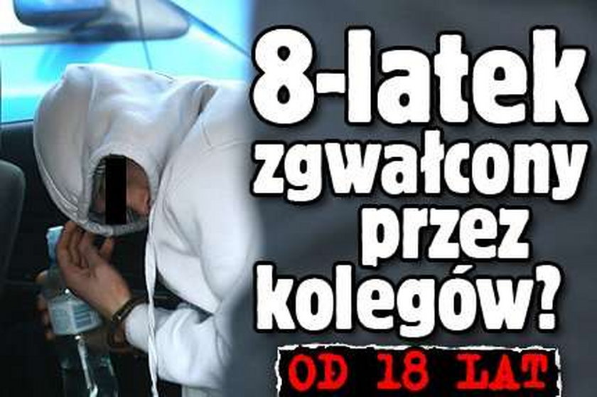 8-latek zgwałcony przez kolegów? OD 18 LAT