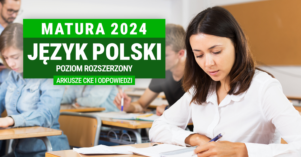  Matura 2024: Język polski, poziom rozszerzony ARKUSZE CKE