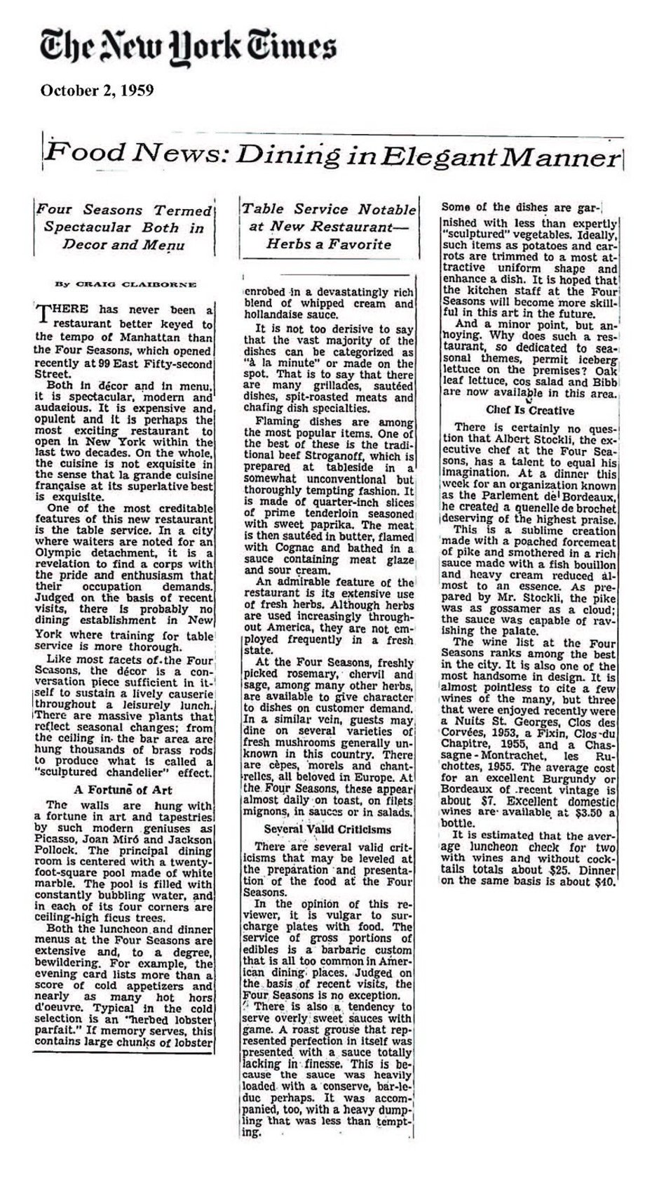 The restaurant opened in 1959 with a rave review from The New York Times' Craig Claiborne. "At the Four Seasons, freshly picked rosemary, chervil and sage, among other herbs, are available to give character to dishes on customer demand," he wrote. "In a similar vein, guests may dine on several varieties of fresh mushrooms generally unknown in this country."