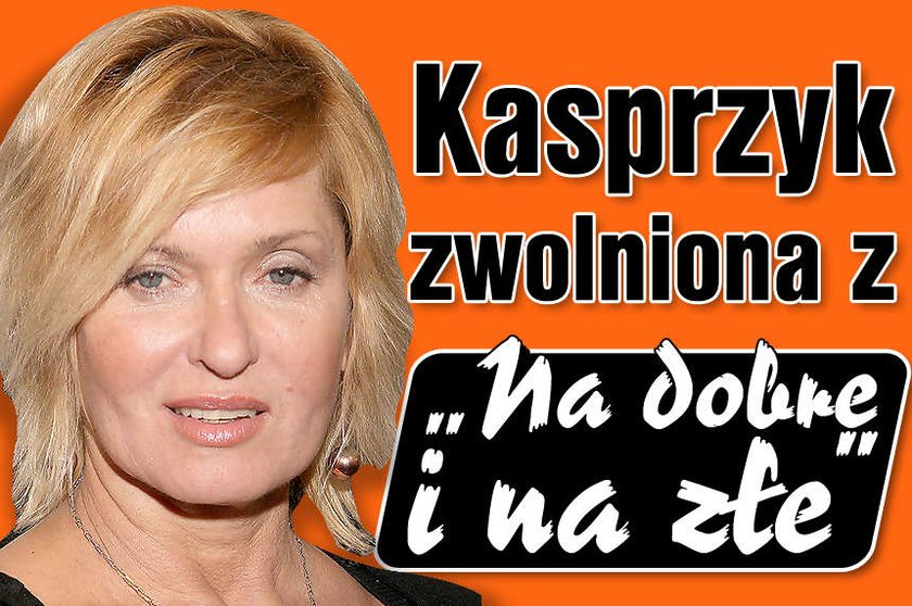 Kasprzyk zwolniona z Na dobre i na złe