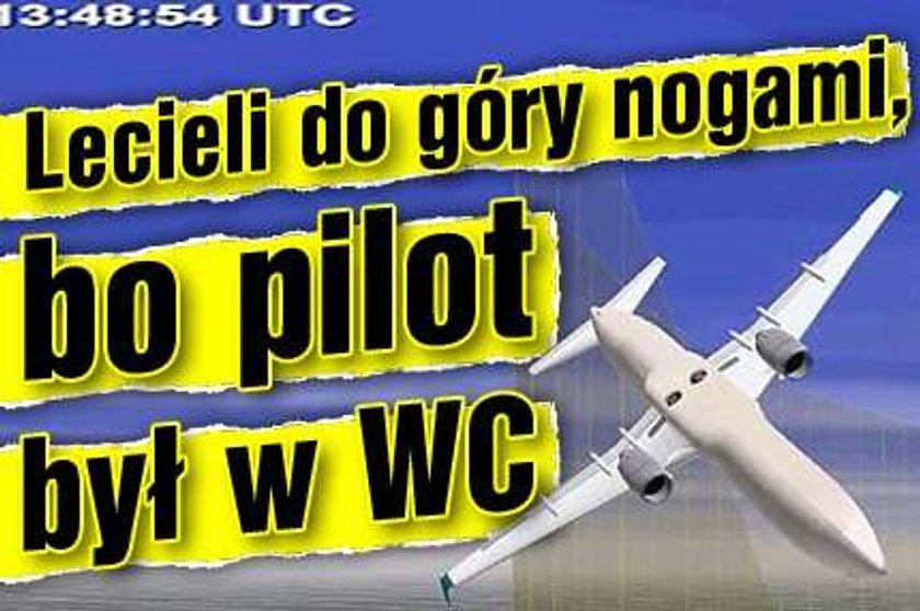 Lecieli do góry nogami, bo pilot był w WC