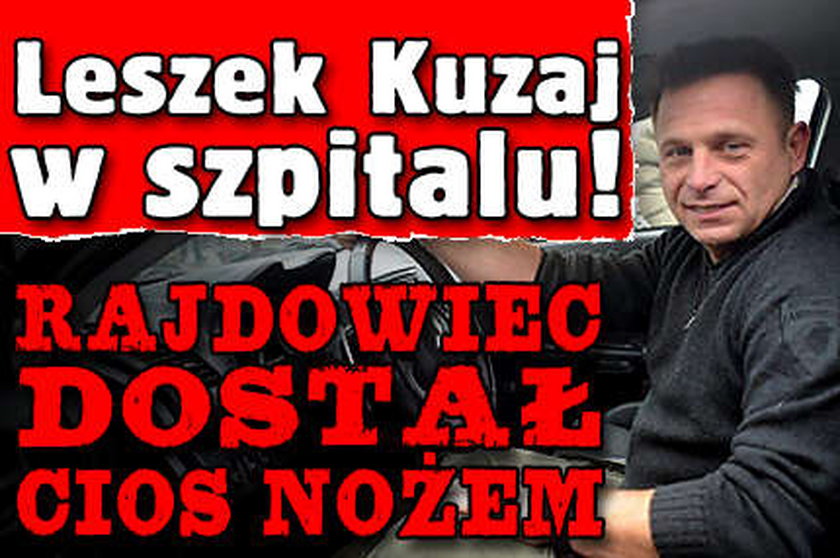 Leszek Kuzaj w szpitalu. Rajdowiec dostał cios nożem