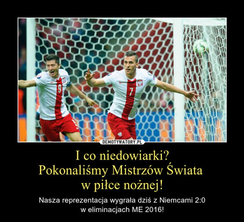 Szok! Wygraliśmy z mistrzami świata! Memy po meczu Polska - Niemcy 2:0!