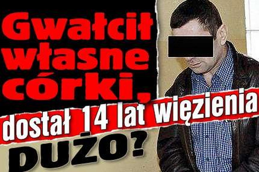 Gwałcił własne córki, dostał 14 lat więzienia. Dużo?