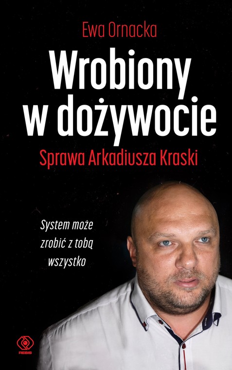 "Wrobiony w dożywocie. Sprawa Arkadiusza Kraski" 