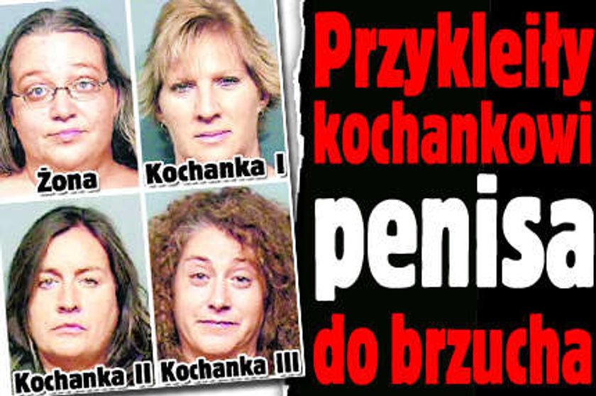 Przykleiły kochankowi penisa do brzucha