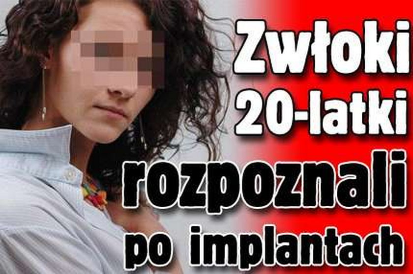 Zwłoki 20-latki rozpoznali po implantach