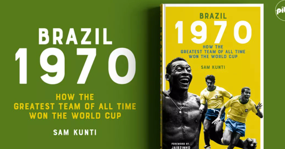 Book Review – Brazil 1970: How the greatest team of all time won the World Cup by Sam Kunti - Vimarsana News