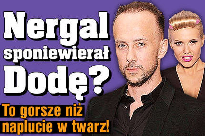 Nergal sponiewierał Dodę? To gorsze niż naplucie w twarz!