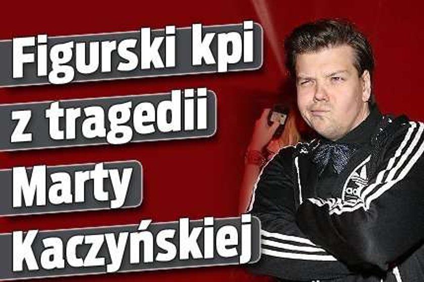 Figurski kpi z tragedii Marty Kaczyńskiej